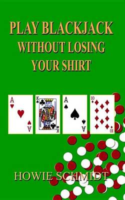 Cover of Play Blackjack Without Losing Your Shirt