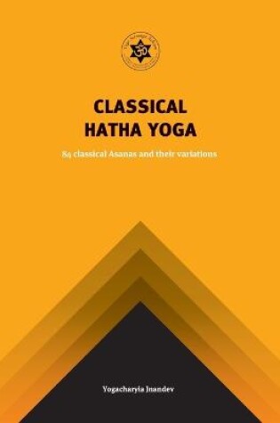 Cover of Yoga Classical Hatha Yoga: 84 Classical Asanas and Their Variations