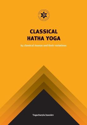 Cover of Yoga Classical Hatha Yoga: 84 Classical Asanas and Their Variations