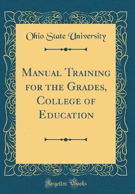 Book cover for Manual Training for the Grades, College of Education (Classic Reprint)