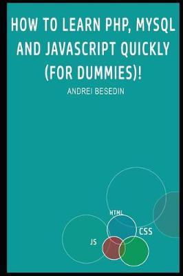 Book cover for How to Learn Php, MySQL and JavaScript Quickly (for Dummies)!