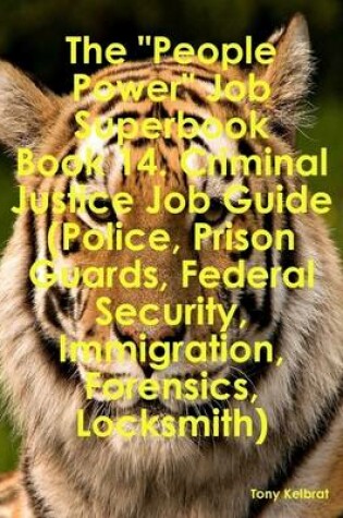 Cover of The "People Power" Job Superbook Book 14. Criminal Justice Job Guide (Police, Prison Guards, Federal Security, Immigration, Forensics, Locksmith)