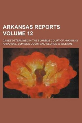 Cover of Arkansas Reports; Cases Determined in the Supreme Court of Arkansas Volume 12