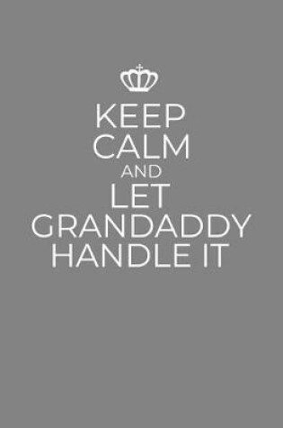 Cover of Keep Calm And Let Grandaddy Handle It