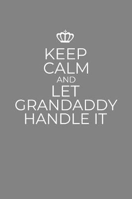 Book cover for Keep Calm And Let Grandaddy Handle It