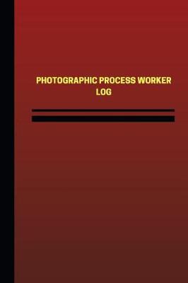 Cover of Photographic Process Worker Log (Logbook, Journal - 124 pages, 6 x 9 inches)