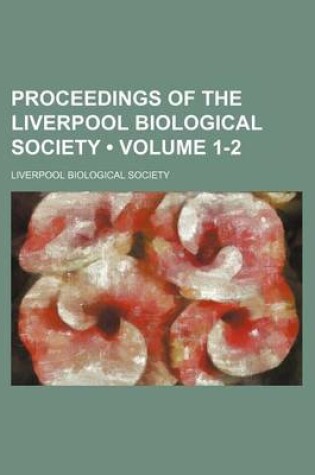 Cover of Proceedings of the Liverpool Biological Society (Volume 1-2)