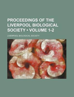 Book cover for Proceedings of the Liverpool Biological Society (Volume 1-2)