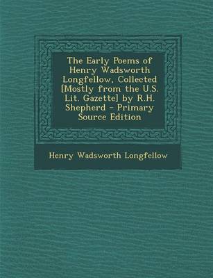 Book cover for The Early Poems of Henry Wadsworth Longfellow, Collected [Mostly from the U.S. Lit. Gazette] by R.H. Shepherd