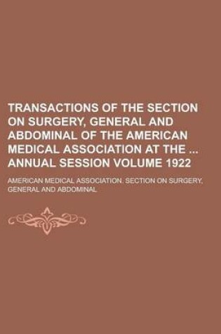 Cover of Transactions of the Section on Surgery, General and Abdominal of the American Medical Association at the Annual Session Volume 1922