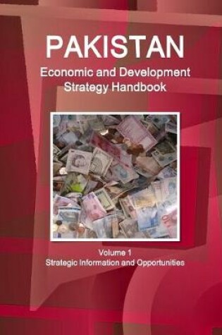 Cover of Pakistan Economic and Development Strategy Handbook Volume 1 Strategic Information and Opportunities