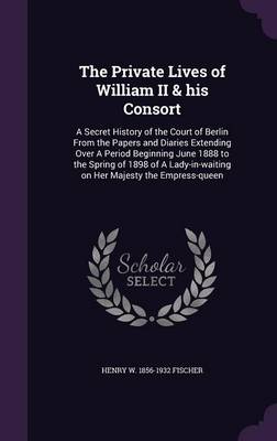 Book cover for The Private Lives of William II & His Consort