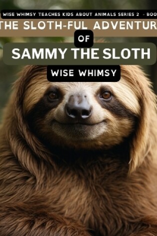 Cover of The Sloth-ful Adventures of Sammy The Sloth