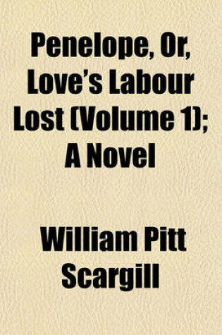 Cover of Penelope, Or, Love's Labour Lost (Volume 1); A Novel