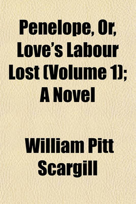 Book cover for Penelope, Or, Love's Labour Lost (Volume 1); A Novel