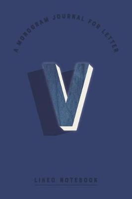 Cover of A Monogram Journal for Letter V Lined Notebook