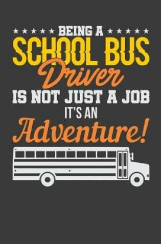 Cover of Being A School Bus Driver Is Not Just A Job It's An Adventure