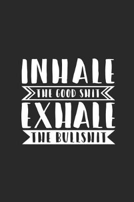 Book cover for Inhale the Good Shit Exhale the Bullshit