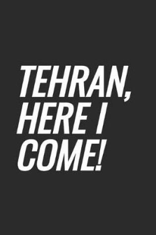 Cover of Tehran, Here I Come