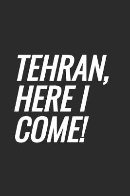 Book cover for Tehran, Here I Come