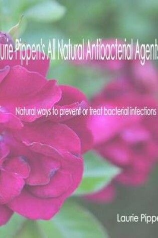 Cover of Laurie Pippen's All Natural Antibacterial Agents