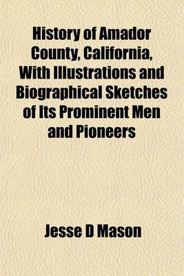 Book cover for History of Amador County, California, with Illustrations and Biographical Sketches of Its Prominent Men and Pioneers