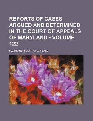 Book cover for Reports of Cases Argued and Determined in the Court of Appeals of Maryland (Volume 122)