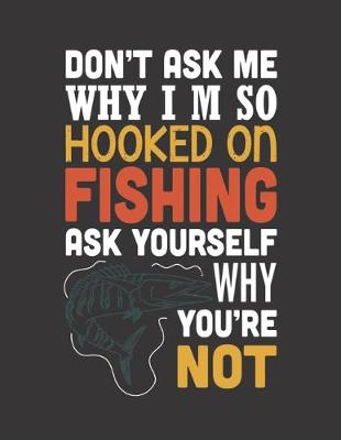 Book cover for Don't Ask Me Why I'm So Hooked on Fishing