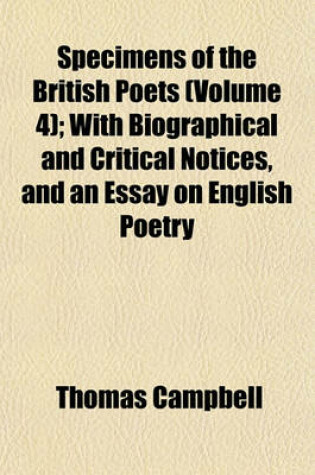 Cover of Specimens of the British Poets (Volume 4); With Biographical and Critical Notices, and an Essay on English Poetry