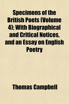 Book cover for Specimens of the British Poets (Volume 4); With Biographical and Critical Notices, and an Essay on English Poetry