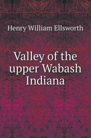 Cover of Valley of the upper Wabash Indiana