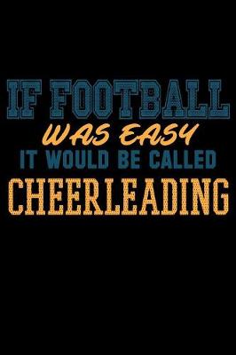 Book cover for If Football Was Easy It Would Be Called Cheerleading