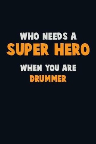 Cover of Who Need A SUPER HERO, When You Are Drummer