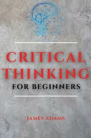 Cover of Critical Thinking for Beginners