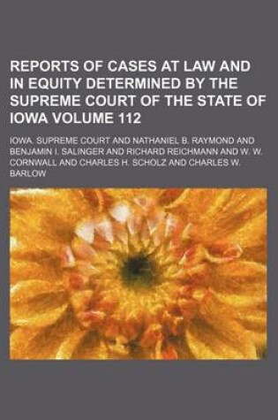 Cover of Reports of Cases at Law and in Equity Determined by the Supreme Court of the State of Iowa Volume 112