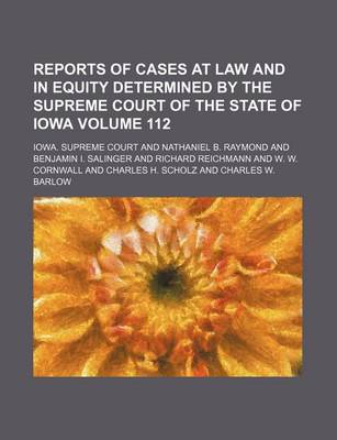 Book cover for Reports of Cases at Law and in Equity Determined by the Supreme Court of the State of Iowa Volume 112