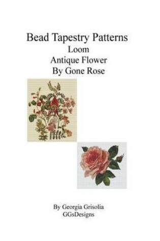 Cover of Bead Tapestry Patterns Loom Antique Flower By Gone Rose