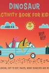 Book cover for DINOSAUR ACTIVITY BOOK FOR KIDS Ages 4-8 BEEP! BEEP! Coloring, Dot to Dot, Mazes, Word Searches and More