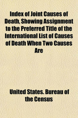 Cover of Index of Joint Causes of Death, Showing Assignment to the Preferred Title of the International List of Causes of Death When Two Causes Are
