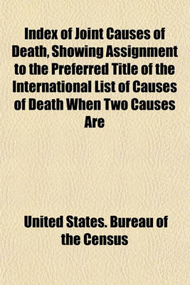 Book cover for Index of Joint Causes of Death, Showing Assignment to the Preferred Title of the International List of Causes of Death When Two Causes Are