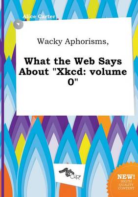 Book cover for Wacky Aphorisms, What the Web Says about Xkcd