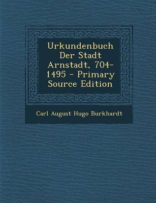 Book cover for Urkundenbuch Der Stadt Arnstadt, 704-1495 - Primary Source Edition