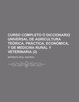 Book cover for Curso Completo O Diccionario Universal de Agricultura Teorica, Practica, Economica, y de Medicina Rural y Veterinaria (2)