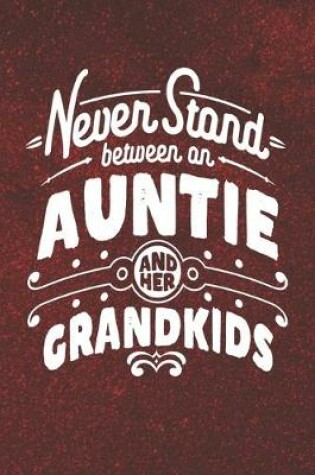 Cover of Never Stand Between An Auntie And Her Grandkids