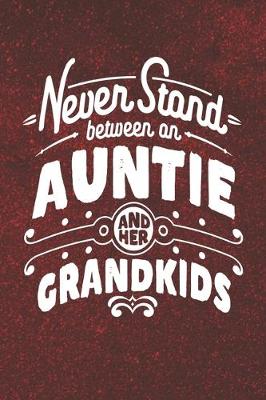 Book cover for Never Stand Between An Auntie And Her Grandkids