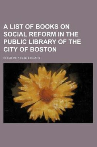 Cover of A List of Books on Social Reform in the Public Library of the City of Boston