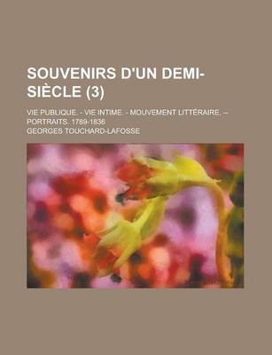 Book cover for Souvenirs D'Un Demi-Siecle (3); Vie Publique. - Vie Intime. - Mouvement Litteraire. -- Portraits. 1789-1836