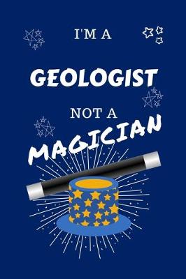Book cover for I'm A Geologist Not A Magician