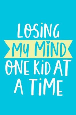 Book cover for Losing My Mind One Kid At A Time