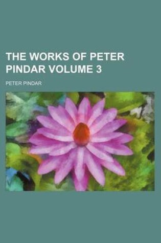 Cover of The Works of Peter Pindar Volume 3